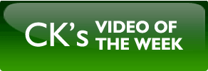 CK's VIDEO OF THE WEEK